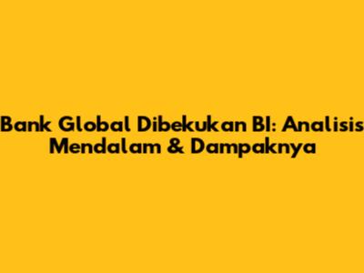 Bank Global Dibekukan BI: Analisis Mendalam & Dampaknya