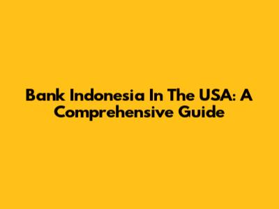 Bank Indonesia In The USA: A Comprehensive Guide