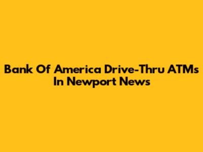 Bank Of America Drive-Thru ATMs In Newport News