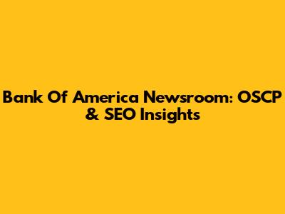 Bank Of America Newsroom: OSCP & SEO Insights