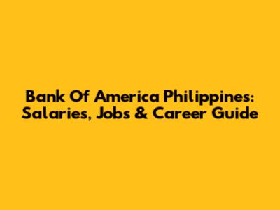 Bank Of America Philippines: Salaries, Jobs & Career Guide