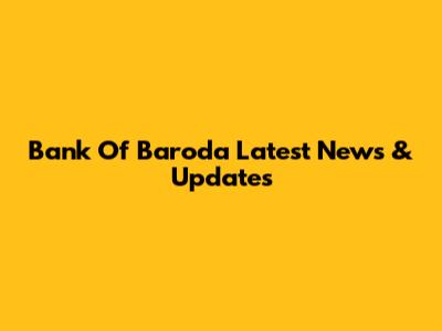 Bank Of Baroda Latest News & Updates