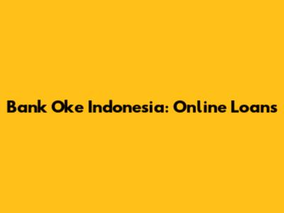 Bank Oke Indonesia: Online Loans