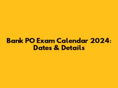 Bank PO Exam Calendar 2024: Dates & Details