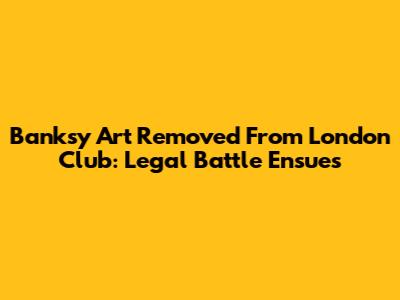 Banksy Art Removed From London Club: Legal Battle Ensues