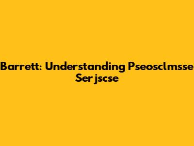 Barrett: Understanding Pseosclmsse Serjscse