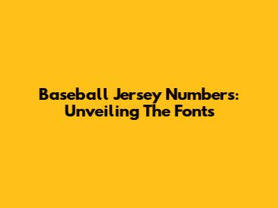 Baseball Jersey Numbers: Unveiling The Fonts