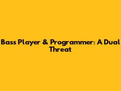 Bass Player & Programmer: A Dual Threat