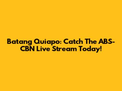 Batang Quiapo: Catch The ABS-CBN Live Stream Today!