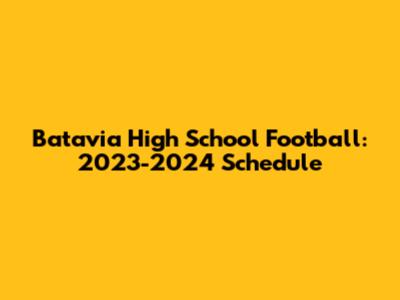 Batavia High School Football: 2023-2024 Schedule