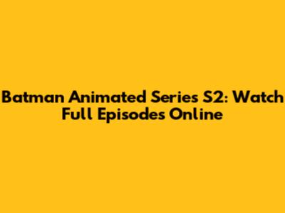 Batman Animated Series S2: Watch Full Episodes Online
