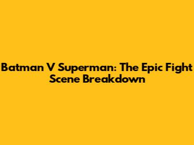 Batman V Superman: The Epic Fight Scene Breakdown