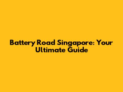 Battery Road Singapore: Your Ultimate Guide