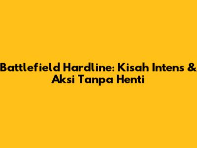 Battlefield Hardline: Kisah Intens & Aksi Tanpa Henti