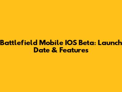 Battlefield Mobile IOS Beta: Launch Date & Features