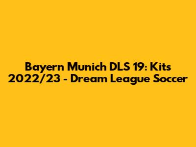 Bayern Munich DLS 19: Kits 2022/23 - Dream League Soccer