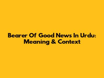 Bearer Of Good News In Urdu: Meaning & Context