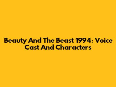 Beauty And The Beast 1994: Voice Cast And Characters