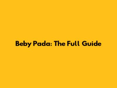 Beby Pada: The Full Guide
