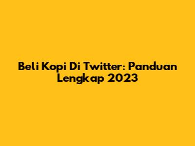 Beli Kopi Di Twitter: Panduan Lengkap 2023