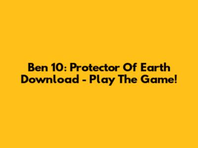 Ben 10: Protector Of Earth Download - Play The Game!