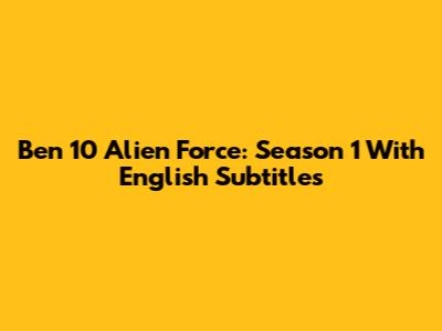 Ben 10 Alien Force: Season 1 With English Subtitles
