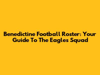 Benedictine Football Roster: Your Guide To The Eagles' Squad