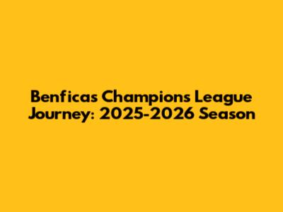 Benfica's Champions League Journey: 2025-2026 Season