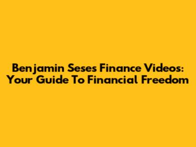 Benjamin Sese's Finance Videos: Your Guide To Financial Freedom