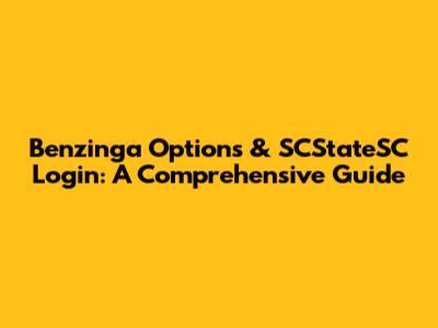 Benzinga Options & SCStateSC Login: A Comprehensive Guide