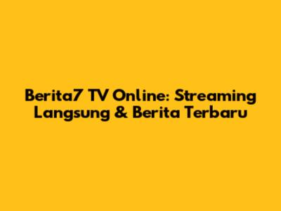 Berita7 TV Online: Streaming Langsung & Berita Terbaru
