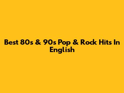 Best 80s & 90s Pop & Rock Hits In English