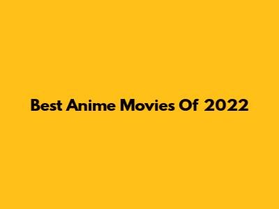 Best Anime Movies Of 2022