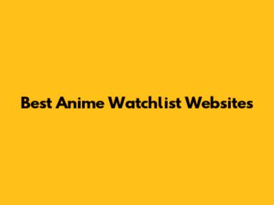 Best Anime Watchlist Websites