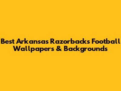 Best Arkansas Razorbacks Football Wallpapers & Backgrounds