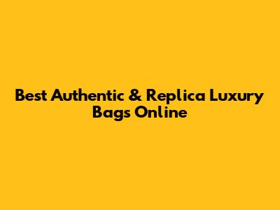 Best Authentic & Replica Luxury Bags Online