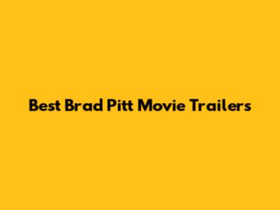Best Brad Pitt Movie Trailers