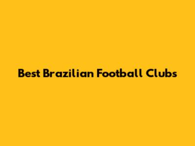 Best Brazilian Football Clubs