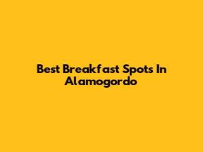 Best Breakfast Spots In Alamogordo