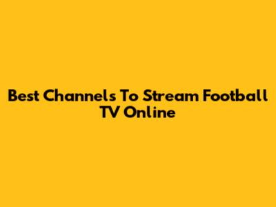 Best Channels To Stream Football TV Online