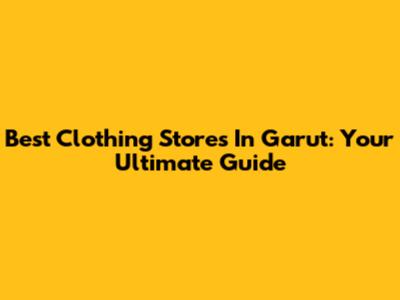 Best Clothing Stores In Garut: Your Ultimate Guide