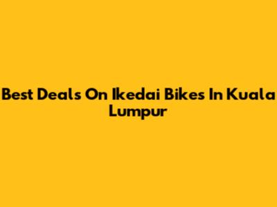 Best Deals On Ikedai Bikes In Kuala Lumpur