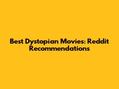 Best Dystopian Movies: Reddit Recommendations