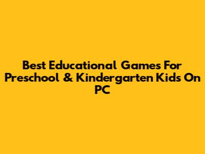 Best Educational Games For Preschool & Kindergarten Kids On PC