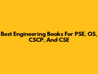 Best Engineering Books For PSE, OS, CSCP, And CSE