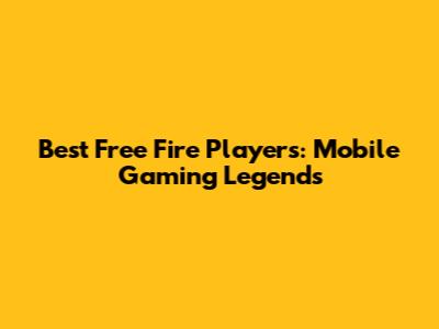 Best Free Fire Players: Mobile Gaming Legends