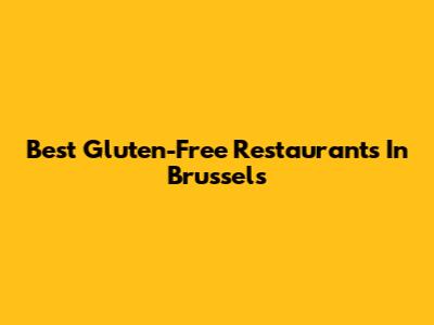 Best Gluten-Free Restaurants In Brussels