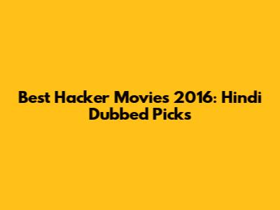 Best Hacker Movies 2016: Hindi Dubbed Picks