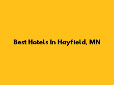 Best Hotels In Hayfield, MN