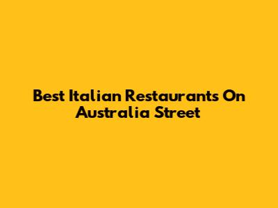 Best Italian Restaurants On Australia Street